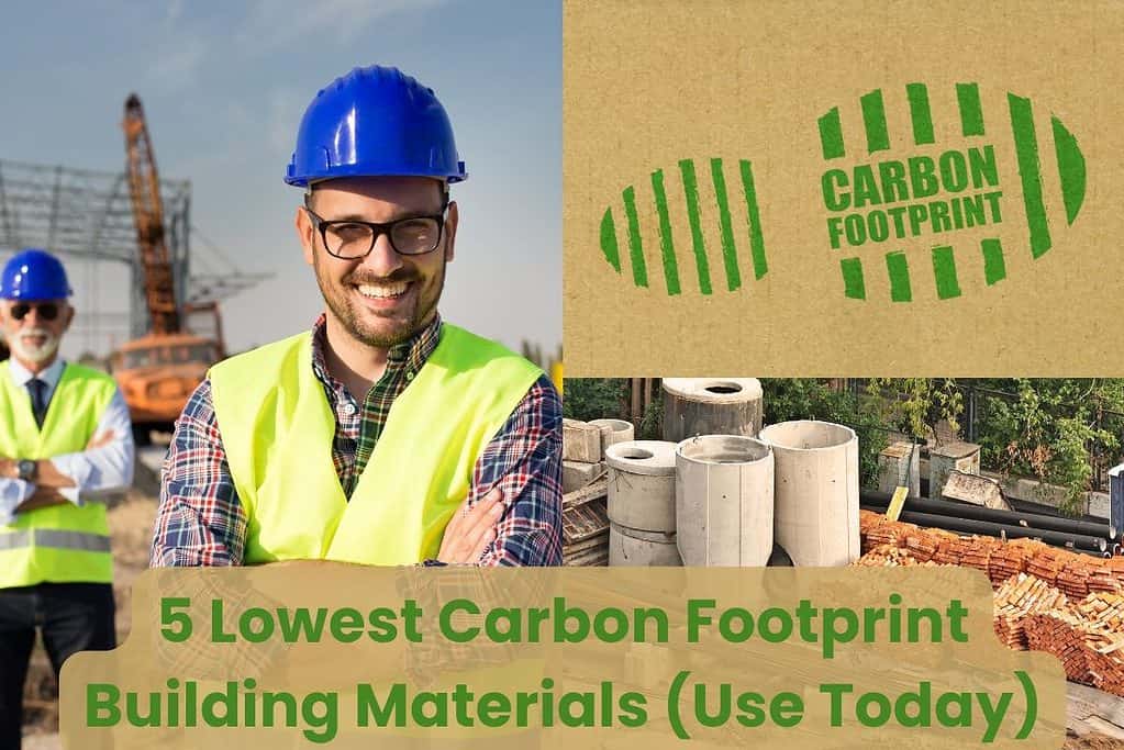 A collage including a builder wearing a blue hard hat and high visibility tabard with his arms crossed and smiling. There is an older builder in the background, similarly attired. In the top left of the collage is a green footprint on a brown background with the words "carbon footprint". The bottom right has assorted building materials and the words "5 Lowest Carbon Footprint Building Materials (Use Today)" are written in green letters on a brown background along the bottom.