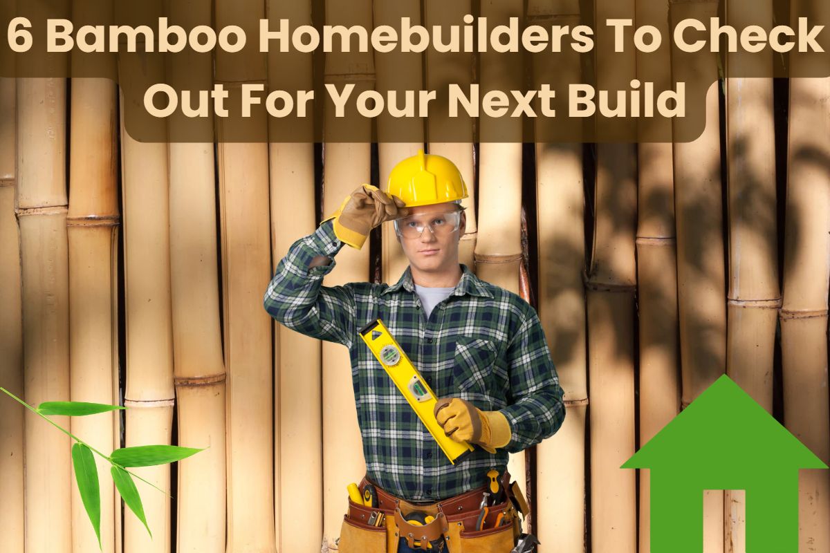 A construction worker wearing a checked shirt, protective glasses and glove, and a yellow hardhat. He also has a toolbelt around his waist and is holding a spirit level. The background is a bamboo wall and there is a twig of bamboo in the bottom left corner and a house icon in the bottom right. Across the top are the words "6 Bamboo Homebuilders To Check Out For Your Next Build"