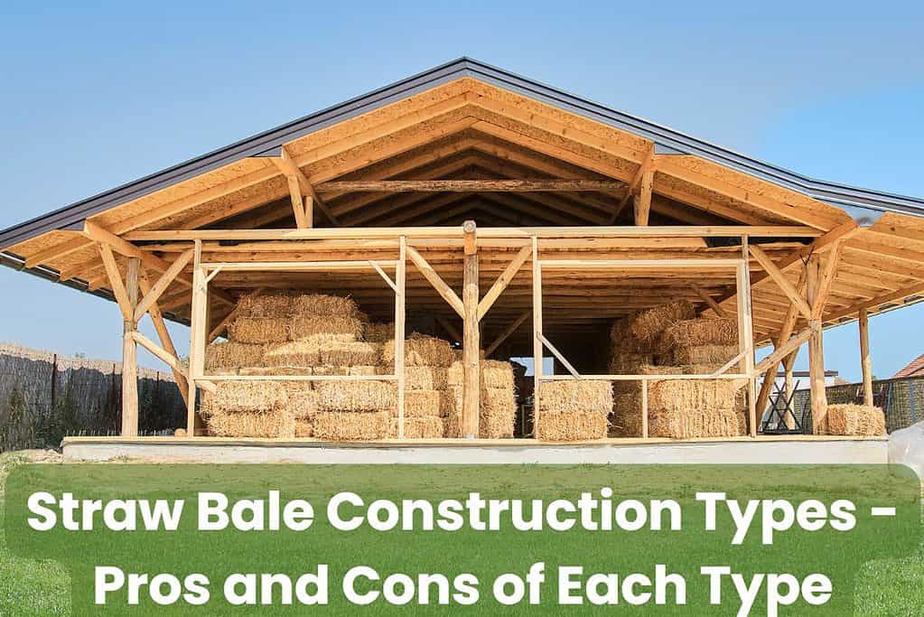 An image of a part-built straw bale house. The load bearing frame is visible and the bales of straw are stacked inside under cover thanks to the roof already being in place. The words "Straw Bale Construction Types - Pros and Cons of Each Type" are written across the bottom of the image.