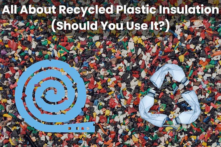 A photograph of shredded plastic bottles ready for recycling with a drawing of a blue roll of recycled plastic insulation and a photo of three plastic bottles overlain. The plastic bottles are arranged in a circular "recycling symbol" shape. Across the top of the image are the words "All About Recycled Plastic Insulation (Should You Use It?)"