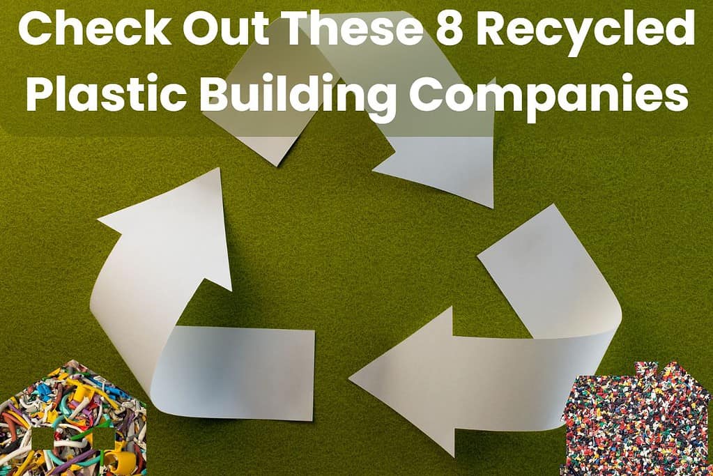 An image showing cream-colored recycling arrows over a textured green background. Across the top are the words "Check Out These 8 Recycled Plastic Building Companies" and there are houses made from recycled plastic in the bottom corners of the image.