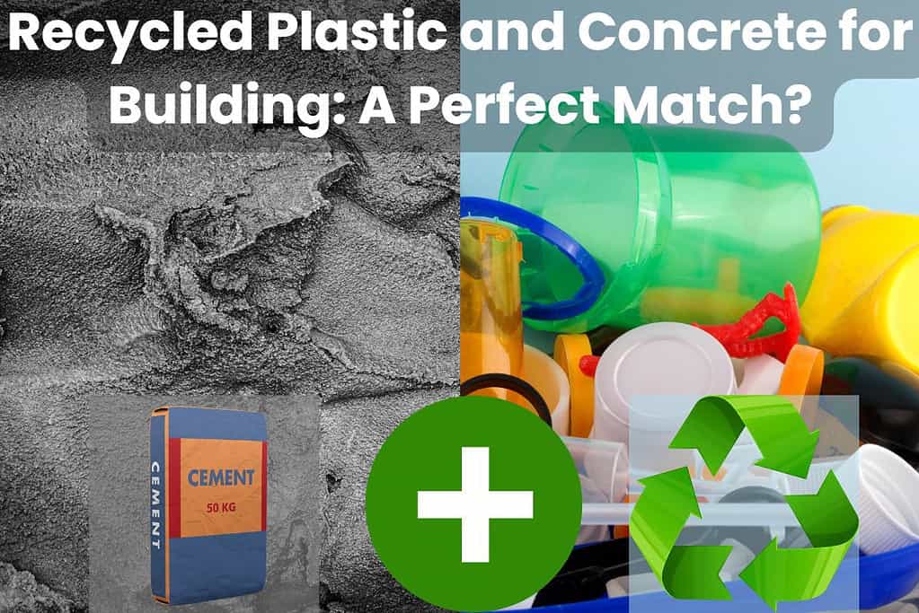 Two photographs side by side, the one on the left is a closeup of a cement/concrete mixture and the one on the right is a collection of plastic containers. The cement photo has a smaller photo of a bag of cement overlain and the plastic containers have a green recycling symbol overlain. Between these two overlain images is a white plus symbol in a green circle. The overall effect shows an equation "cement plus recycled plastic". Across the top are the words "Recycled Plastic and Concrete for Building: A Perfect Match?" written in white letters with a partially-transparent dark gray background.