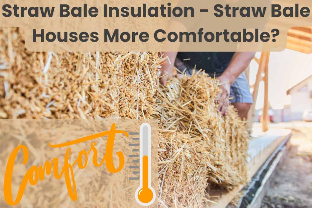 A photograph of straw bales being arranged on the sill plate of a straw bale house. The word "Comfort" is written in handwriting style in the bottom left corner with a cartoon thermometer showing medium a temperature. Across the top are the words "Straw Bale Insulation - Straw Bale Houses More Comfortable?"