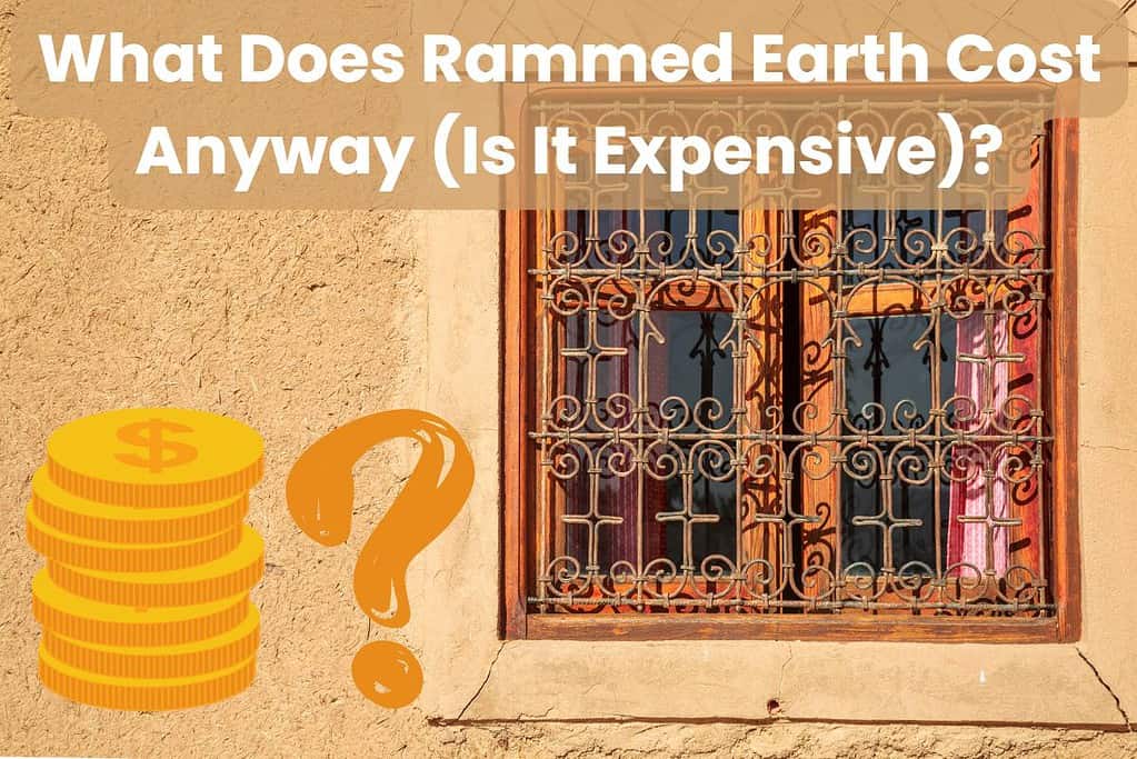 A rammed earth wall with a window set into it that has ornate wrought iron bars across it. Across the top are the words, "What Does Rammed Earth Cost Anyway (Is It Expensive)?" In the bottom left is a cartoon image of a stack of coins with a question mark next to it.