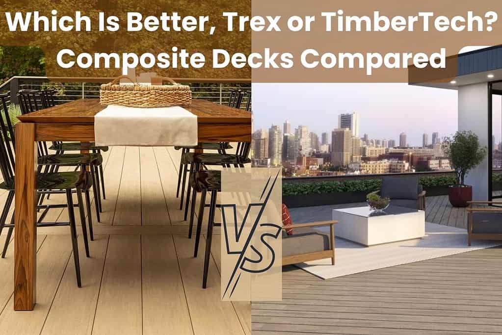 Two Photographs side by side showing decking areas made from TimberTech (left) and Trex (right). The left hand deck has dining furniture on it and is light brown. The deck on the right is light gray and has a city skyline in the background. Across the top are the words "Which Is Better, Trex or TimberTech? Composite Decks Compared." The letters "VS" are in the center.