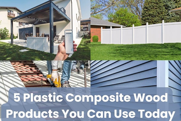 Four photographs of plastic wood composite products, ranging from a pergola, fencing, and decking, to siding. Across the bottom are the words, "5 Plastic Composite Wood Products You Can Use Today."