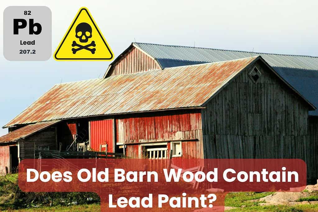 An old wooden barn with a pitched, corrugated metal roof and red, flaking paint. In the top left of the image is the element key for lead from the periodic table, which includes its name, the symbol for lead (Pb), its atomic number (82), and its atomic weight (207.2). Next to the element key is a yellow triangular hazardous warning sign with a skull and crossbones inside. Across the bottom are the words "Does Old Barn Wood Contain Lead Paint?"