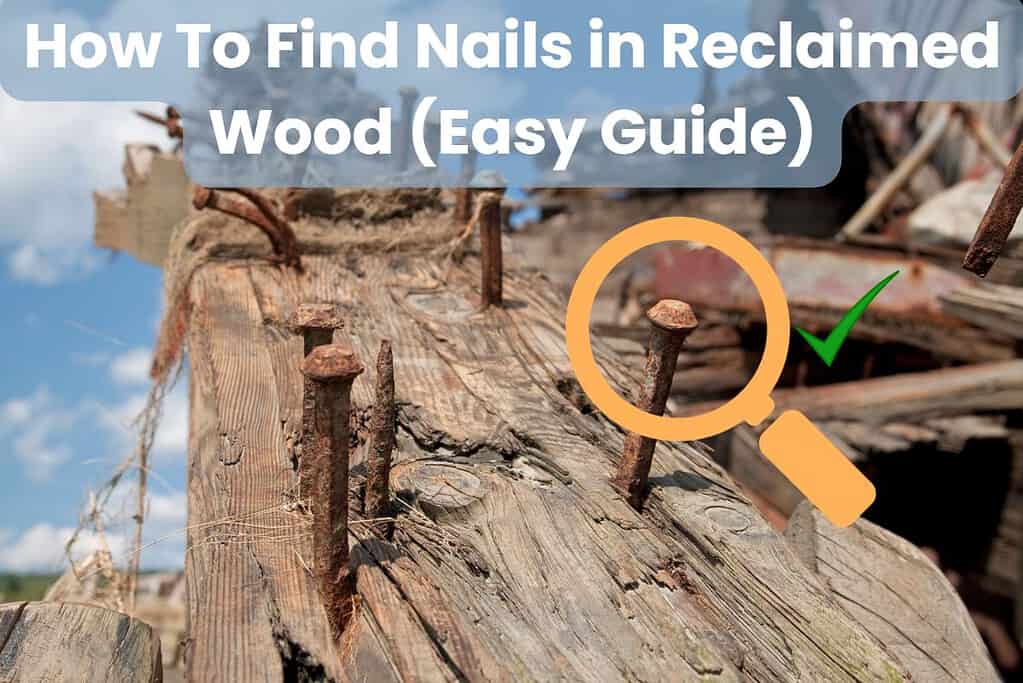 An old piece of reclaimed timber with many rusty or bent nails protruding. A magnifying glass hovers over one of the nails with a green tick next to it. Across the top are the words "How To Find Nails in Reclaimed Wood (Easy Guide)."