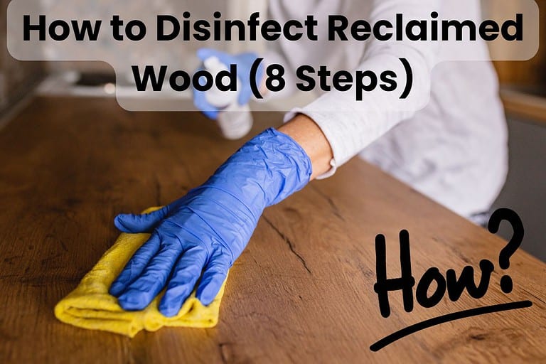 A reclaimed wood countertop being disinfected by a person wearing blue rubber gloves using a yellow lint-free cloth and holding a spray bottle. Across the top are the words "How to Disinfect Reclaimed Wood (8 Steps)" and in the bottom right corner is the word "How?" in a hand-written font with underlining.