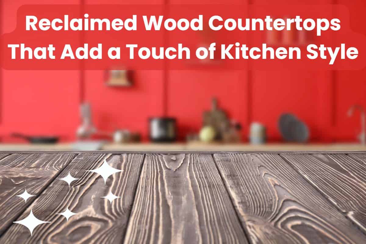 A photograph of reclaimed wood countertops in a kitchen. In the background are blurred kitchen utensils on a shelf against a red wall. There are stars overlain against the countertop in the foreground, and across the top in white letters are the words "Reclaimed Wood Countertops That Add a Touch of Kitchen Style."