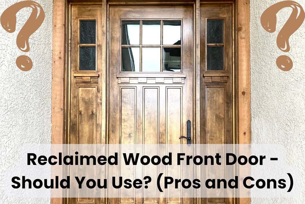 An antique reclaimed wood front door with glass panels at the top and a black metal handle. Across the bottom of the photo are the words "Reclaimed Wood Front Door - Should You Use? (Pros and Cons)." Two large question marks are on either side of the door in the image's top left and right corners.