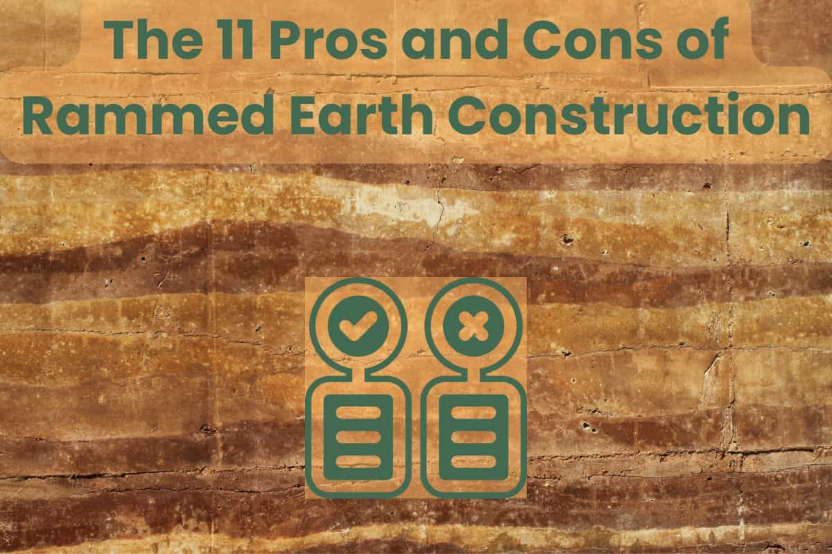 A rammed earth wall with the layers visible and ranging in color from light brown to dark brown. Across the top are the words "The 11 Pros and Cons of Rammed Earth Construction," and in the lower center is a graphic illustrating two lists, one with a tick at the top and one with a cross.