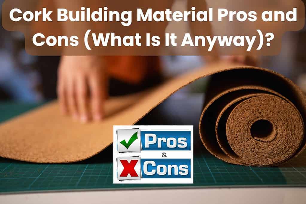 A photograph of a roll of cork flooring material being fitted on the underlayment. Across the top are the words "Cork Building Material Pros and Cons (What Is It Anyway)?" In the lower center of the image is a "pros and cons" icon with a green tick and a red cross.