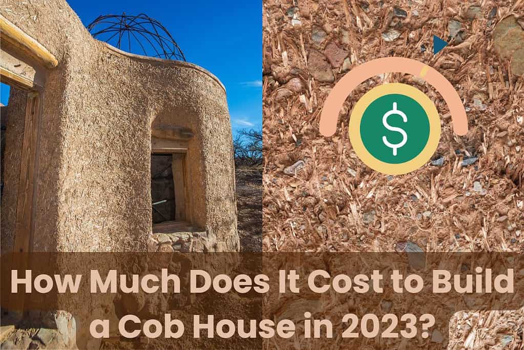 A photograph of a cob house under construction is on the left of the image, and a close-up picture of a cob wall is on the right. Across the top are "How Much Does It Cost to Build a Cob House in 2023?" In the upper right of the image is a dollar sign on a green circle that looks like a dial showing the cost with an indicator triangle.