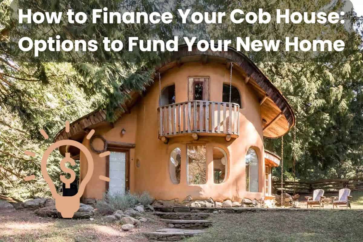 A photograph of an orange cob house with a sweeping roof with large overhangs and a balcony outside the upper floor at the front. Across the top are the words "How to Finance Your Cob House: Options to Fund Your New Home," in the bottom left is a lightbulb with a dollar sign inside.