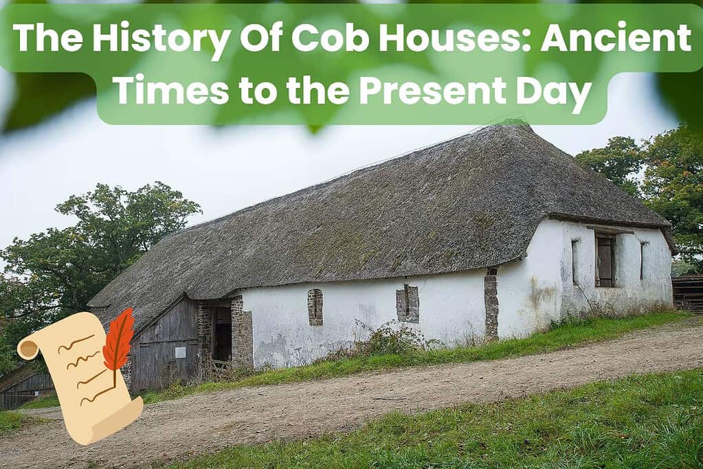 An ancient cob building in Devon, England. The building is next to a sloping track, has a thatched roof and narrow windows. Across the top are the words "The History Of Cob Houses: Ancient Times to the Present Day," and in the bottom left is a drawing of an ancient scroll with a feather quill.