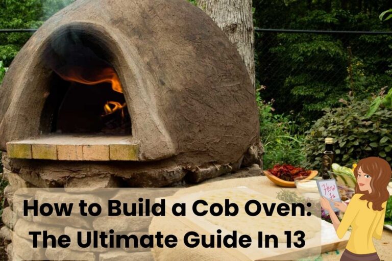 A photograph of a cob oven with a fire lit inside and food prepared on a table next to it. Along the bottom are the words "How to Build a Cob Oven: The Ultimate Guide In 13 Easy Steps." In the bottom right is a cartoon woman holding a piece of paper with the words "How to" on it.