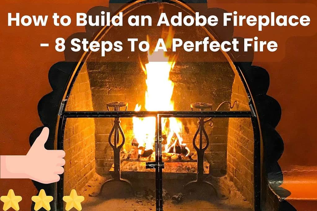 A photograph of an adobe fireplace with a roaring fire blazing. The wall around the fireplace is orange, and the arched opening is edged with curved black bumps. At the top are the words "How to Build an Adobe Fireplace - 8 Steps To A Perfect Fire." In the bottom left is a thumbs-up icon with three gold stars beneath.