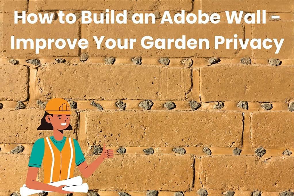 A photograph of a well-appointed adobe wall with decorative stones placed in the mortar joints. Across the top of the image are the words "How to Build an Adobe Wall - Improve Your Garden Privacy," and in the bottom left is a cartoon builder wearing a high visibility tabard and orange hard hat holding two rolled-up sets of plans.