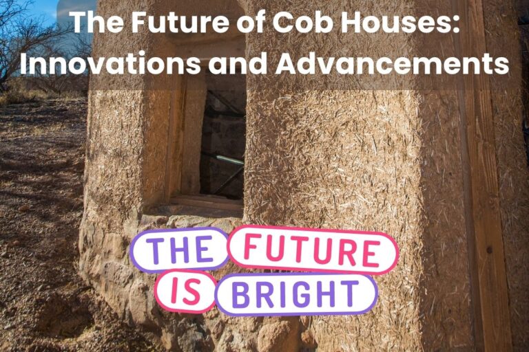 A photograph of a cob house still under construction with the door and window openings formed but no windows or doors yet fitted. The words "The Future of Cob Houses: Innovations and Advancements" are written across the top, and "The Future Is Bright" is written in colorful letters beneath.