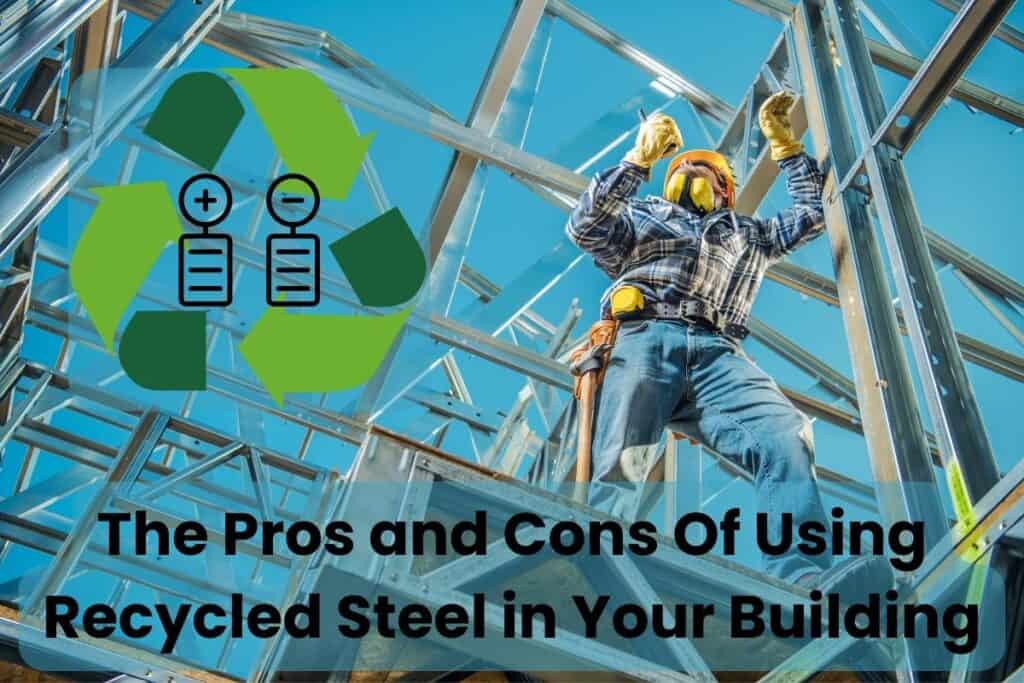 The Pros And Cons Of Using Recycled Steel In Your Building Building Renewable 2588