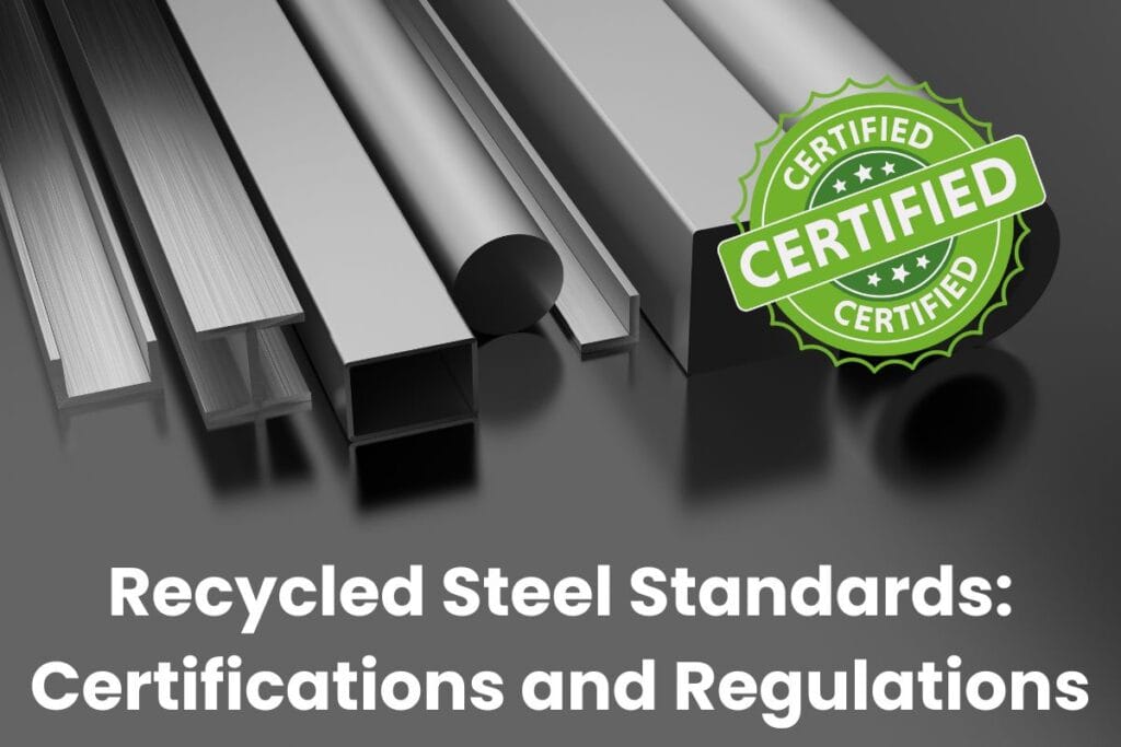 Various recycled steel building products are laid flat, side by side, on a gray glossy surface. The words "Recycled Steel Standards: Certifications and Regulations" are at the bottom of the image in white letters. In the upper right corner is a green badge with white stars and white lettering that says "Certified."