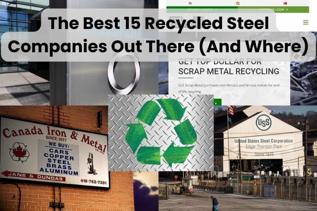 Screenshots of the websites or photographs of the premises of four recycled steel companies. In the lower center of the image is a textured steel plate with green recycling arrows. Across the top are the words "The Best 15 Recycled Steel Companies Out There (And Where)" written in black on a partially transparent steel-colored background.