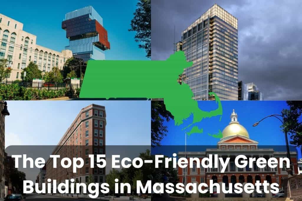 A collage of photographs showing the Top 15 Eco-Friendly Green Buildings in Massachusetts. Across the bottom of the image are the words "The Top 15 Eco-Friendly Green Buildings in Massachusetts." In the center is a green outline map of Massachusetts.