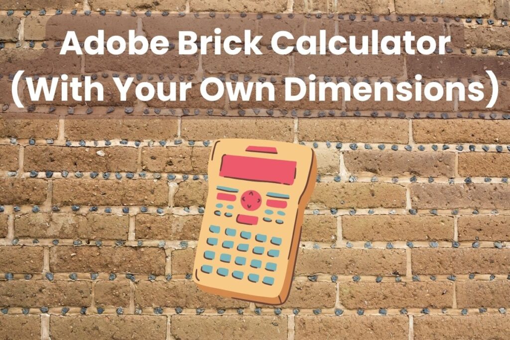 An adobe wall made from brown adobe bricks with lighter brown mortar between the bricks and decorative stones placed into the mortar. Across the top of the image are the words "Adobe Brick Calculator (With Your Own Dimensions)" In the center of the image is a cartoon pocket calculator with red and blue buttons on a red-brown body.