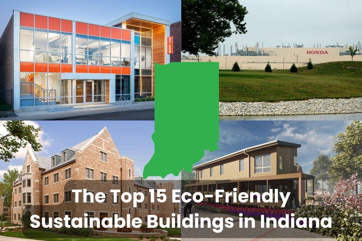 A collage of photographs showing the Top 15 Eco-Friendly Sustainable Buildings in Indiana. Across the bottom of the image are the words "The Top 15 Eco-Friendly Sustainable Buildings in Indiana." In the center is a green outline map of Indiana.